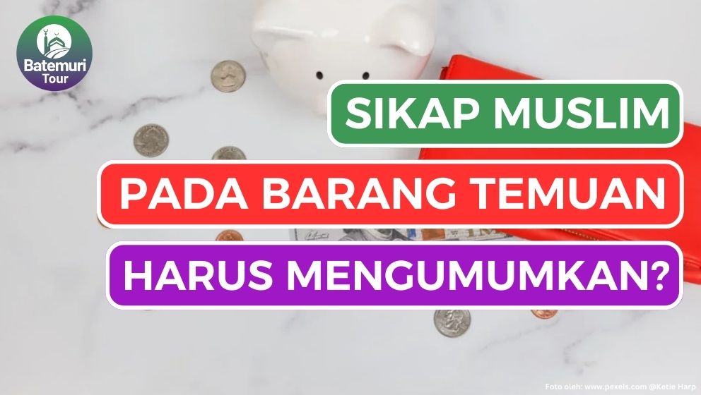 4 Sikap Seorang Muslim yang Baik pada Barang Temuan (Luqothoh)